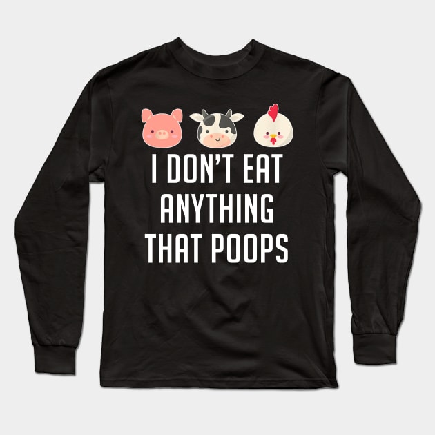 I Don't Eat Anything That Poops Vegetarian Vegan Long Sleeve T-Shirt by cedricchungerxc